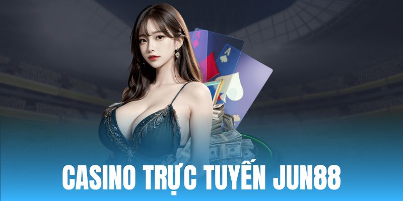 Sảnh casino JUN88 ấn tượng với cơ chế hoạt động hiện đại