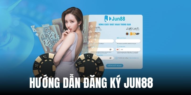 Cách thức đăng ký JUN88 cơ bản với 3 bước